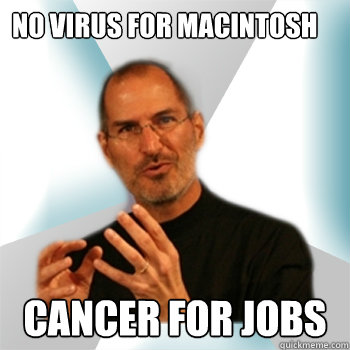 NO VIRUS FOR MACINTOSH	 CANCER FOR JOBS  Steve jobs
