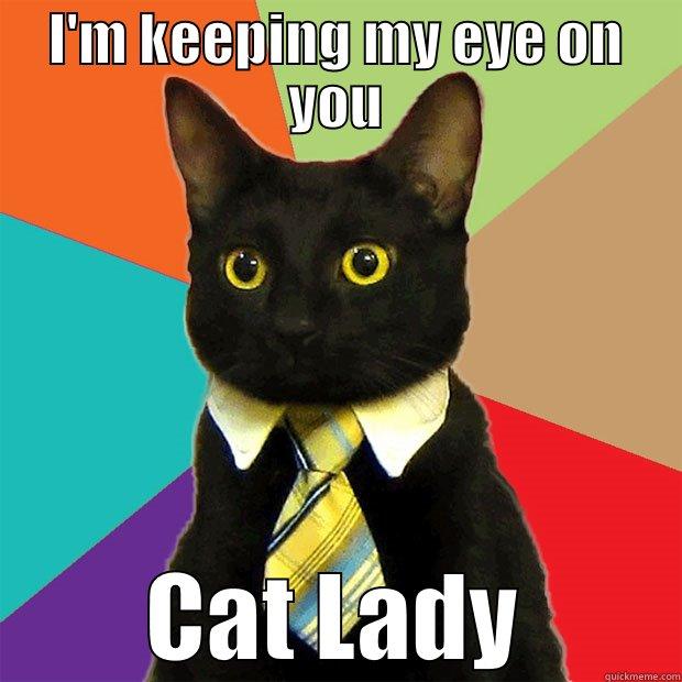 I'M KEEPING MY EYE ON YOU CAT LADY Business Cat