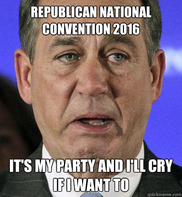 Republican National Convention 2016 It's my party and I'll cry if I want to  