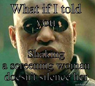 WHAT IF I TOLD YOU SHAKING A SCREENING WOMAN DOESN'T SILENCE HER Matrix Morpheus