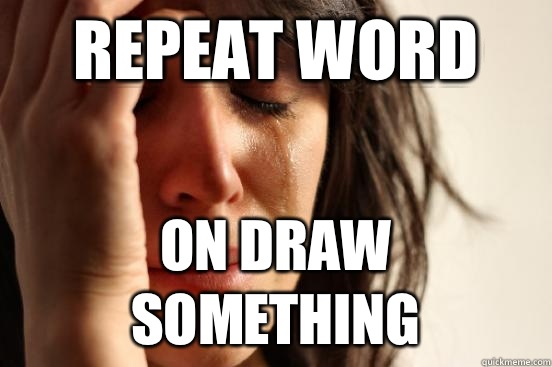 Repeat word On draw something  First World Problems