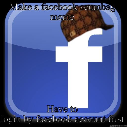 MAKE A FACEBOOK SCUMBAG MEME HAVE TO LOGIN BY FACEBOOK ACCOUNT FIRST Scumbag Facebook