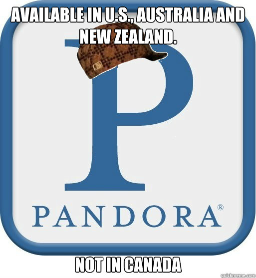 available in U.S., Australia and New Zealand. Not in canada
 - available in U.S., Australia and New Zealand. Not in canada
  Scumbag pandora