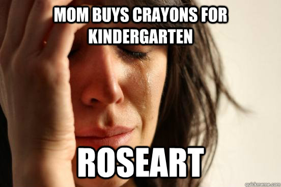 Mom buys crayons for Kindergarten roseart  First World Problems