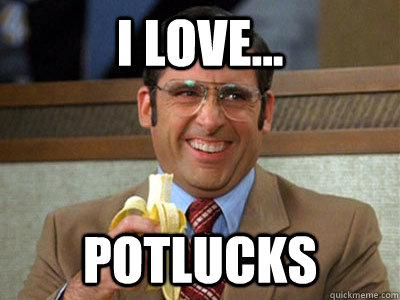 i love... potlucks  Brick Tamland