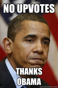 No upvotes thanks obama  