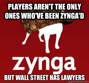 Players aren't the only ones who've been ZYNGA'D But Wall street has lawyers  