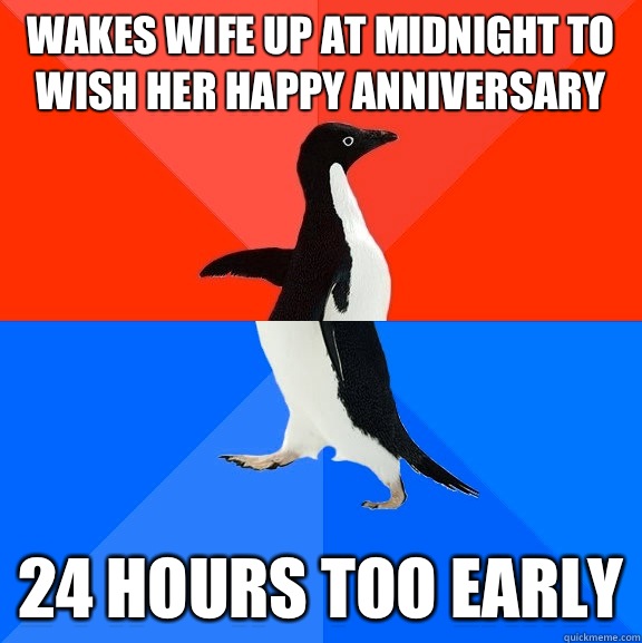 Wakes wife up at midnight to wish her happy anniversary 24 hours too early  Socially Awesome Awkward Penguin