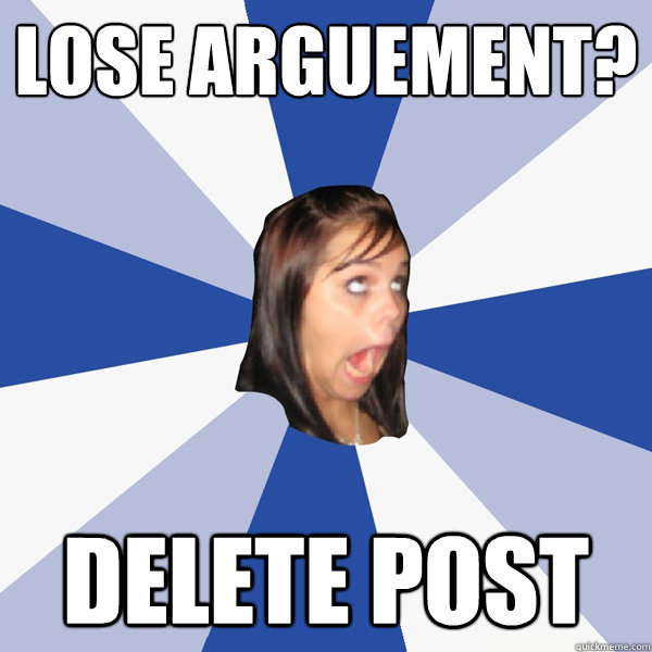 Lose arguement? Delete post  Annoying Facebook Girl