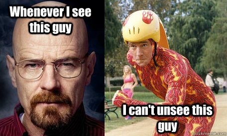 Whenever I see this guy I can't unsee this guy  Bryan Cranston