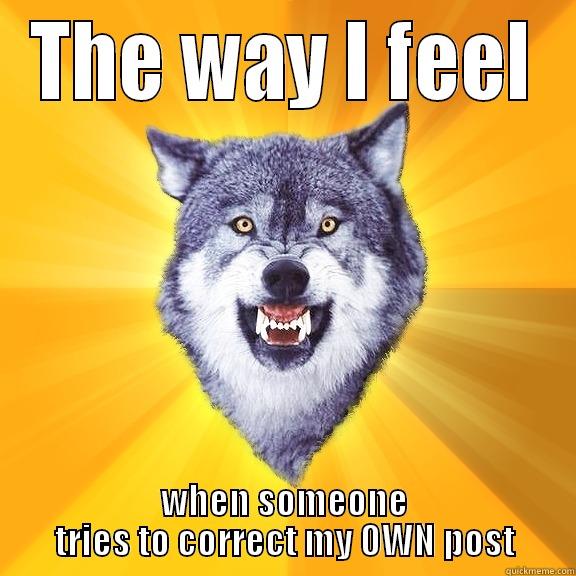 THE WAY I FEEL WHEN SOMEONE TRIES TO CORRECT MY OWN POST Courage Wolf