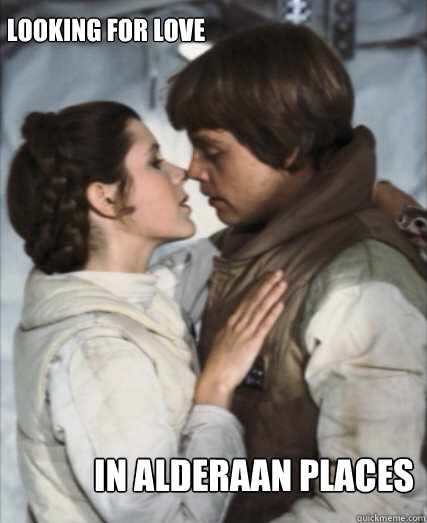 Looking for love In alderaan places  