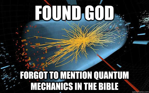 Found god forgot to mention quantum mechanics in the bible  God Particle