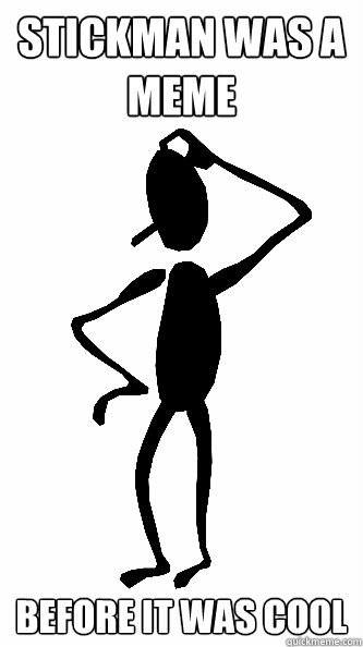 Stickman was a meme before it was cool  Stickman