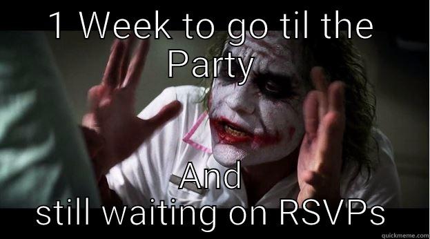 1 Week to Go - 1 WEEK TO GO TIL THE PARTY AND STILL WAITING ON RSVPS Joker Mind Loss