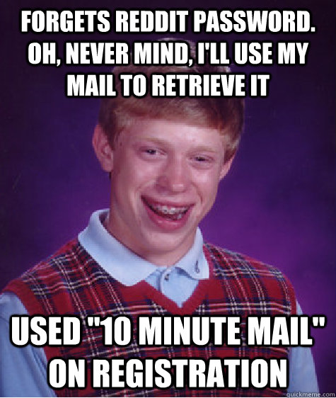 forgets reddit password. Oh, never mind, I'll use my mail to retrieve it used 