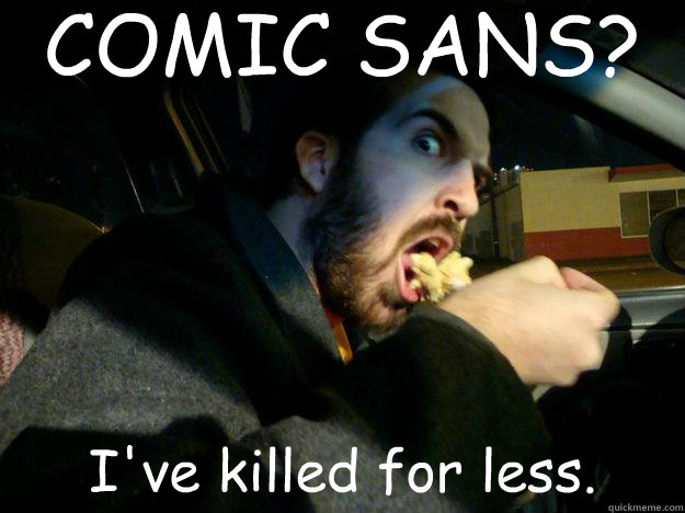 COMIC SANS? I've killed for less. - COMIC SANS? I've killed for less.  Awkward Mark Johnson