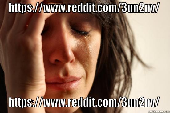 HTTPS://WWW.REDDIT.COM/3UN2NV/ HTTPS://WWW.REDDIT.COM/3UN2NV/ First World Problems