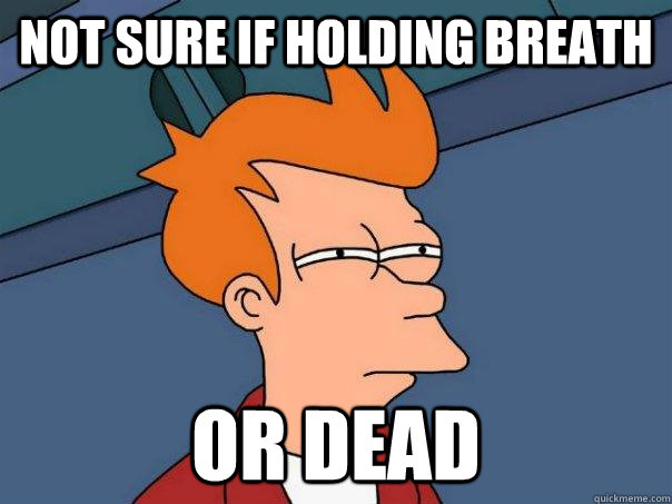 Not sure if holding breath or dead  Futurama Fry