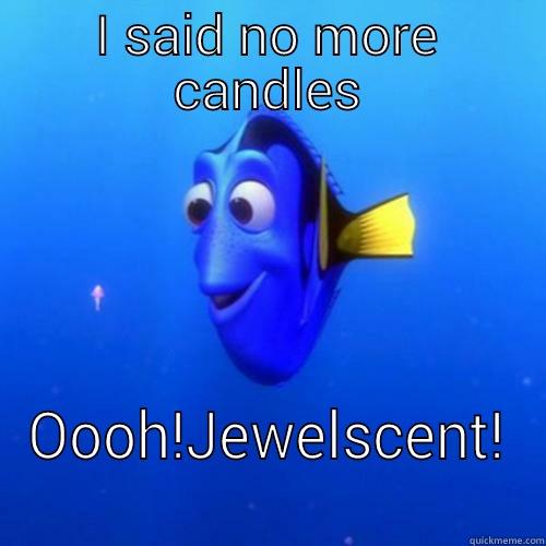 I SAID NO MORE CANDLES OOOH!JEWELSCENT!  dory