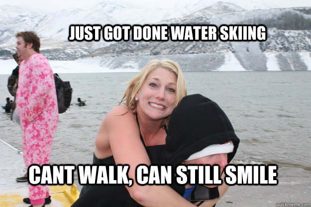 Just got done water skiing  cant walk, can still smile - Just got done water skiing  cant walk, can still smile  Ridiculously Photogenic Winter Water Skier