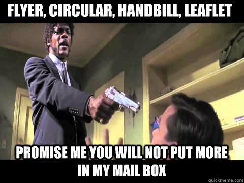 flyer, circular, handbill, leaflet Promise me you will not put more in my mail box - flyer, circular, handbill, leaflet Promise me you will not put more in my mail box  Annoyed Samuel L Jackson