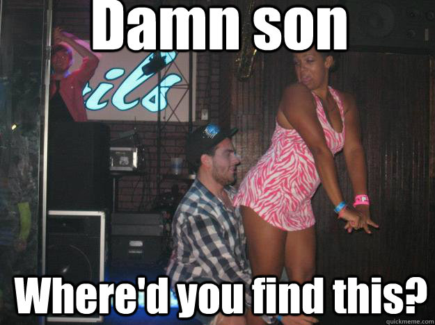 Damn son Where'd you find this? - Damn son Where'd you find this?  damnson