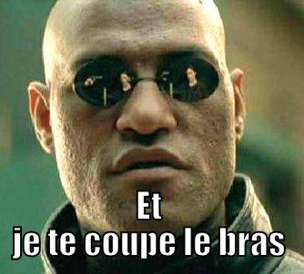  ET JE TE COUPE LE BRAS Matrix Morpheus