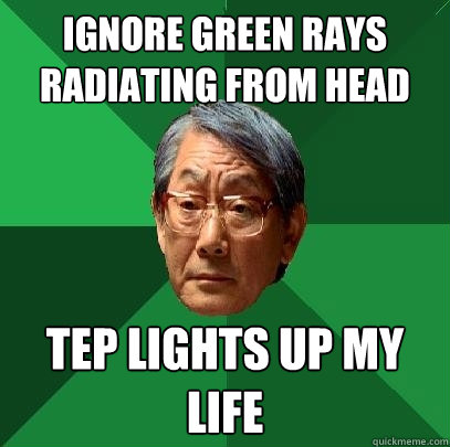 Ignore green rays radiating from head tep lights up my life - Ignore green rays radiating from head tep lights up my life  High Expectations Asian Father