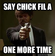 Say Chick Fil A One more time - Say Chick Fil A One more time  Pulp Fiction meme