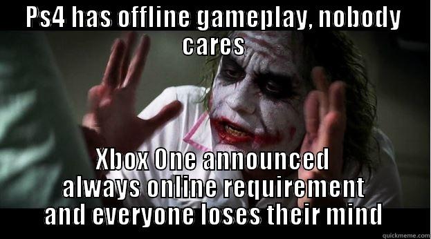 PS4 HAS OFFLINE GAMEPLAY, NOBODY CARES XBOX ONE ANNOUNCED ALWAYS ONLINE REQUIREMENT AND EVERYONE LOSES THEIR MIND Joker Mind Loss