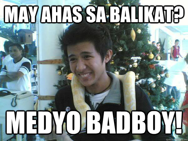 May Ahas sa Balikat? Medyo Badboy!  