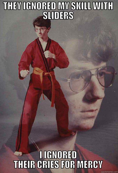 THEY IGNORED MY SKILL WITH SLIDERS I IGNORED THEIR CRIES FOR MERCY Karate Kyle