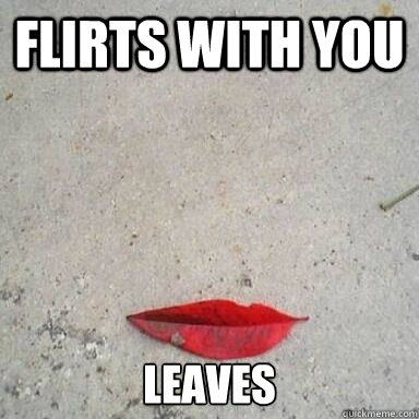 Flirts with you Leaves - Flirts with you Leaves  Scumbag Lips