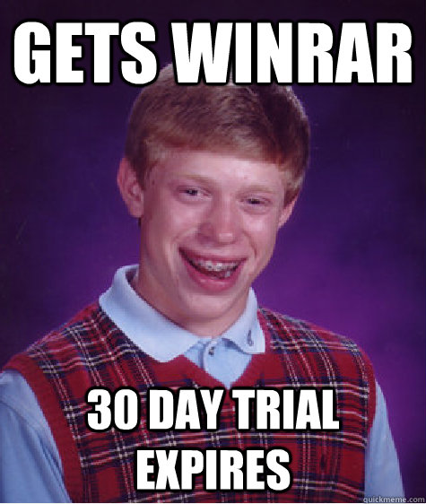 gets winrar 30 day trial expires  Bad Luck Brian