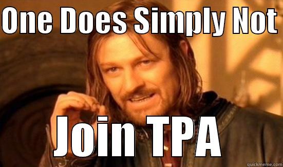 ONE DOES SIMPLY NOT  JOIN TPA Boromir
