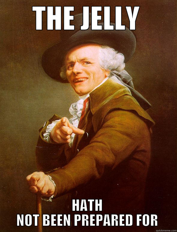 THE JELLY HATH NOT BEEN PREPARED FOR Joseph Ducreux