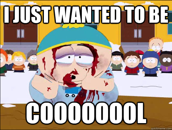 I just wanted to be coooooool - I just wanted to be coooooool  Misc