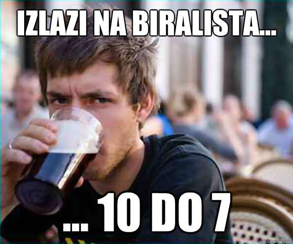 izlazi na biralista... ... 10 do 7  Virgin College Senior