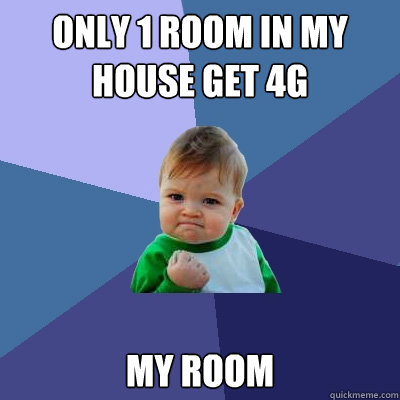 Only 1 room in my house get 4g my room  Success Kid