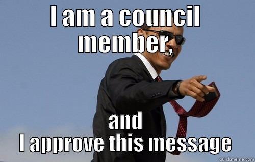 I am a council member - I AM A COUNCIL MEMBER, AND I APPROVE THIS MESSAGE Obamas Holding