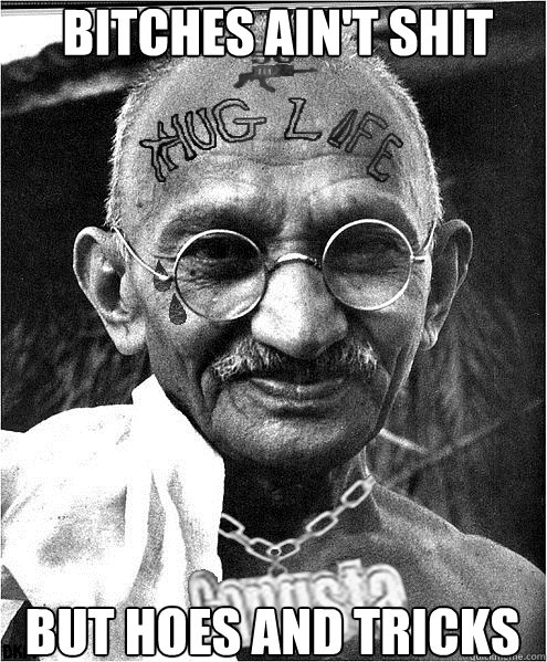 Bitches Ain't Shit But Hoes and Tricks  OG Ghandi
