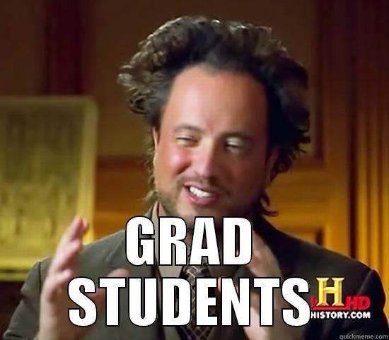  GRAD STUDENTS Ancient Aliens