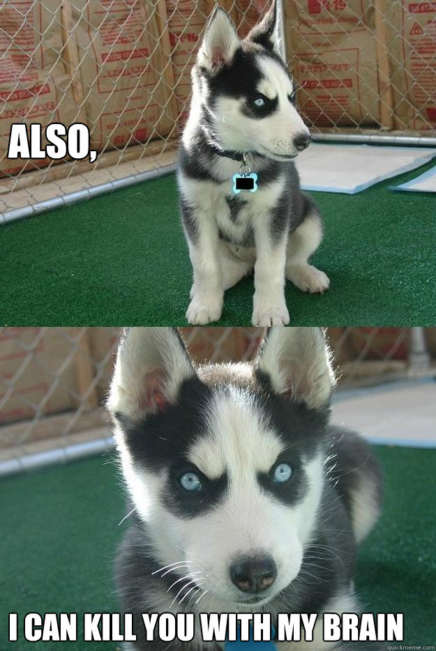 Also, I can kill you with my brain - Also, I can kill you with my brain  Insanity puppy