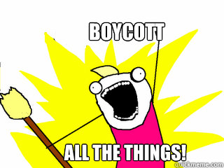 Boycott All the things!  All The Things