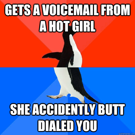 gets a voicemail from a hot girl she accidently butt dialed you  Socially Awesome Awkward Penguin