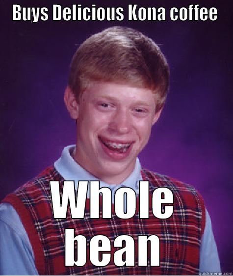 BUYS DELICIOUS KONA COFFEE WHOLE BEAN Bad Luck Brian