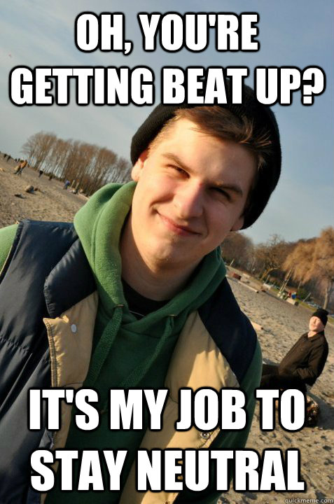 Oh, you're getting beat up? It's my job to stay neutral - Oh, you're getting beat up? It's my job to stay neutral  Bad Small Group Leader