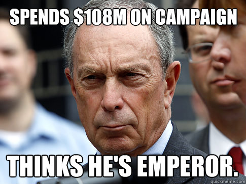 Spends $108M on campaign Thinks he's emperor.  