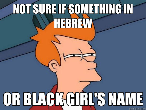 Not sure if something in Hebrew Or black girl's name  Futurama Fry